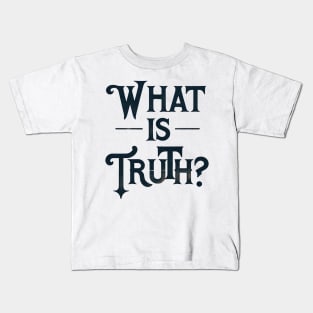 What Is Truth? Kids T-Shirt